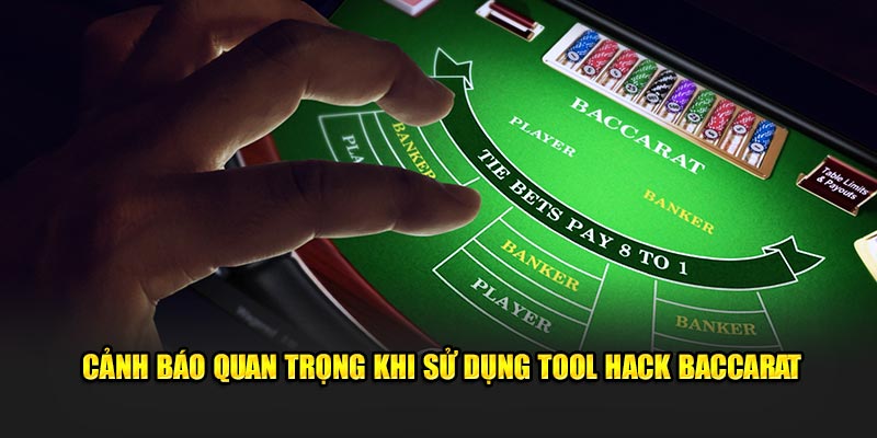 Cảnh báo quan trọng khi sử dụng tool hack baccarat