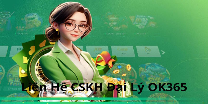 Sơ lược về cách liên hệ CSKH đại lý OK365