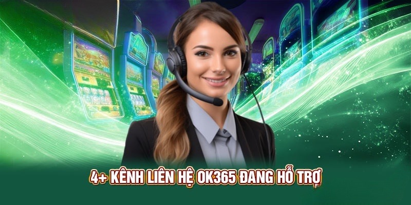 Sử dụng dịch vụ CSKH liên hệ OK365 qua 4 kênh kết nối