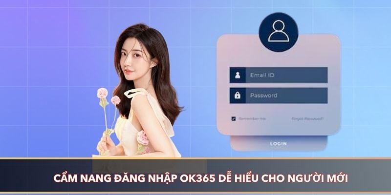 Nhà cái sẽ hướng dẫn bạn đăng nhập OK365 dễ dàng