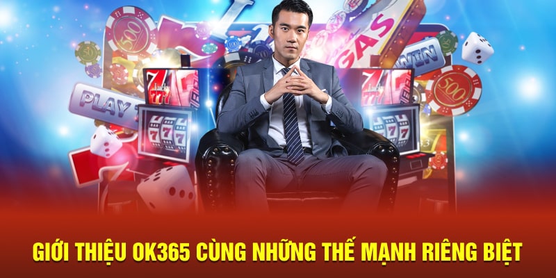 Giới thiệu OK365 cùng những thế mạnh riêng biệt