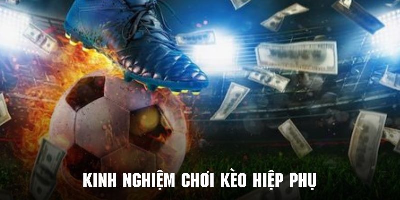 Học hỏi kinh nghiệm đặt cược đỉnh của chóp về kèo hiệp phụ