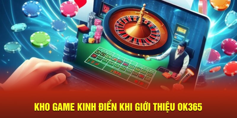 Kho game kinh điển khi giới thiệu OK365