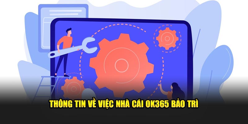 Thông tin về việc nhà cái OK365 bảo trì