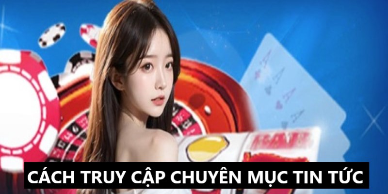 Bật mí cách truy cập vào mục tin tức OK365 