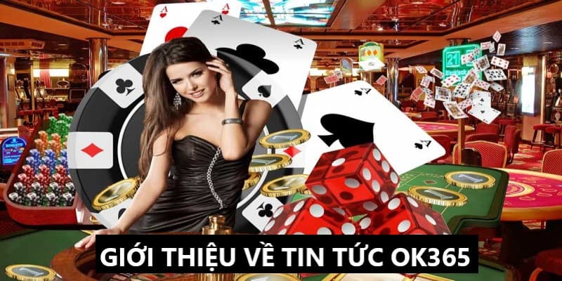 Tin tức OK365 và những giới thiệu liên quan 