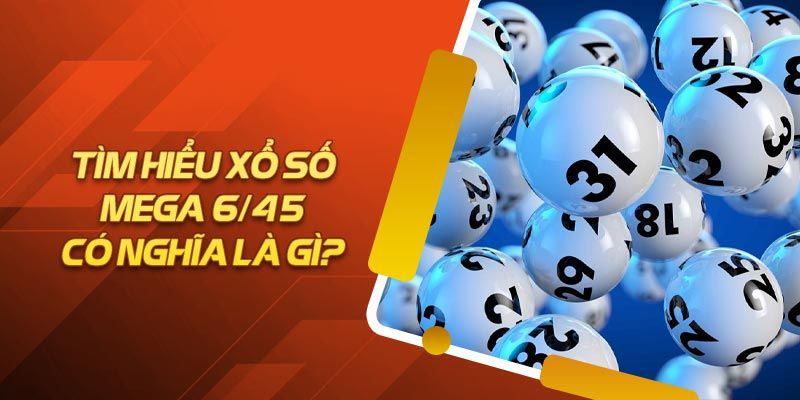 Xổ số Mega 6 45 Ok365 là gì? 